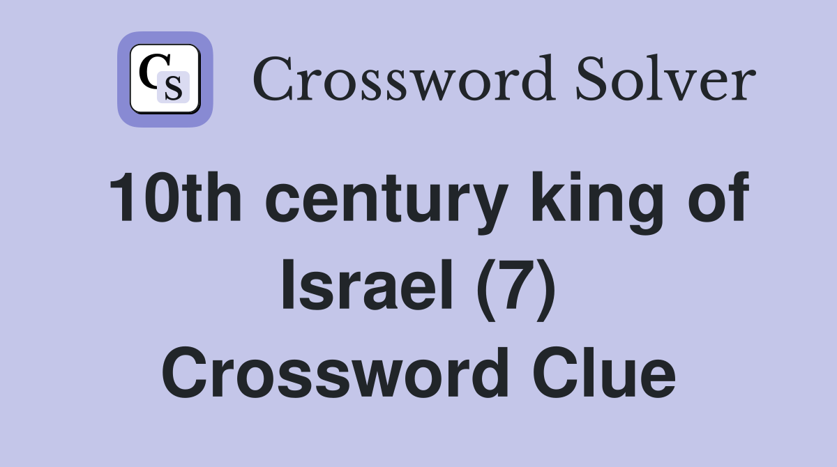10th century king of Israel (7) Crossword Clue
