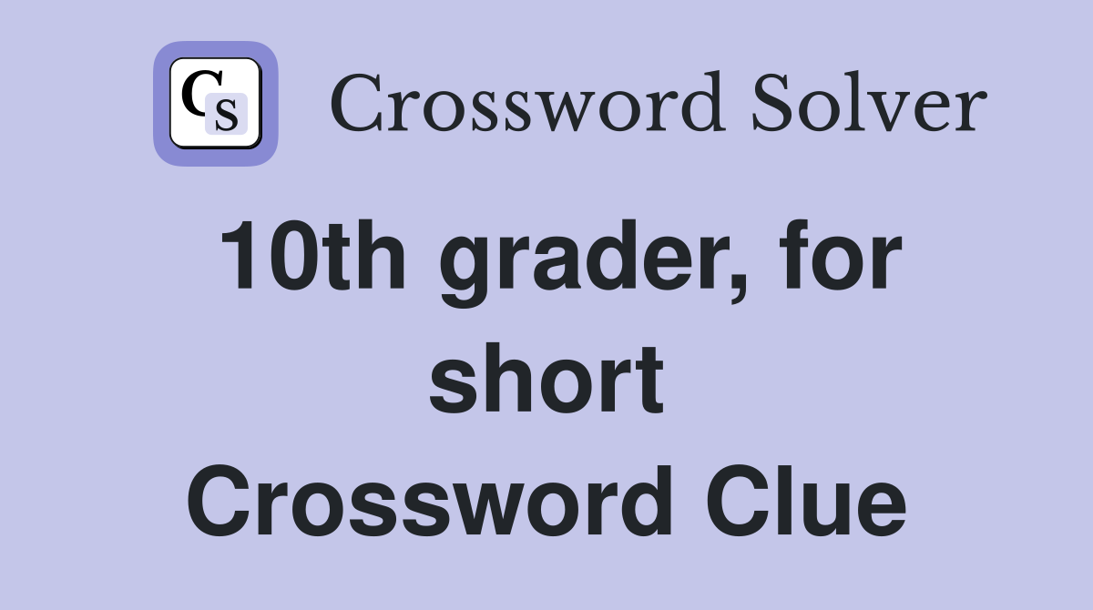 10th grader, for short Crossword Clue