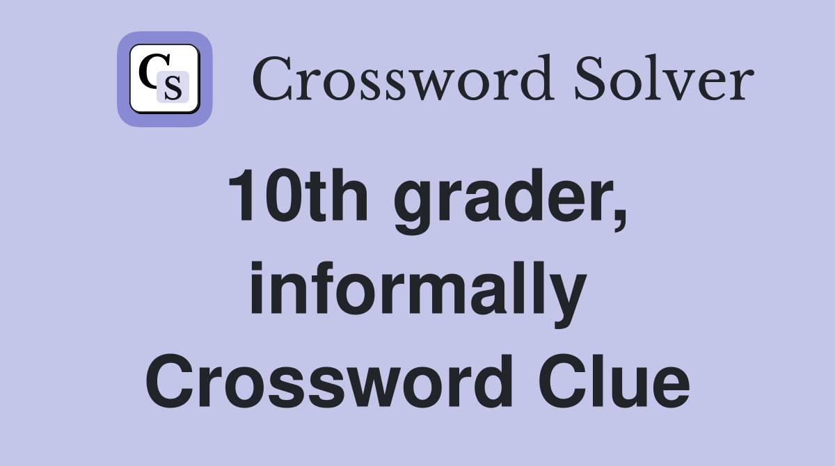10th grader, informally Crossword Clue