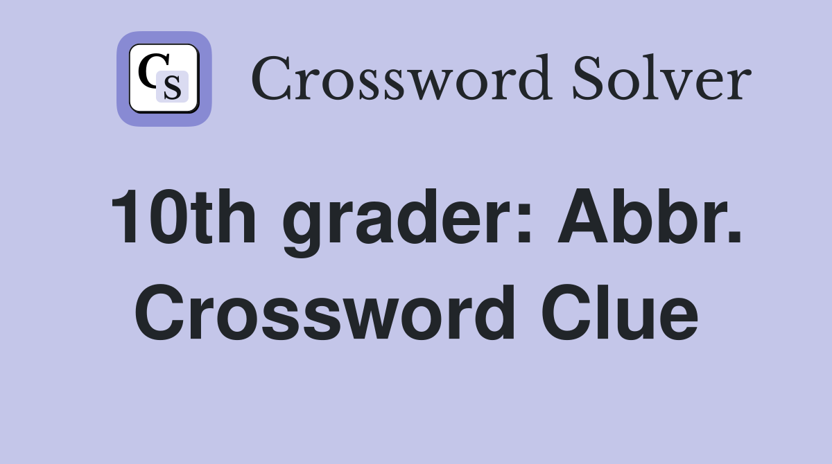 10th grader: Abbr. Crossword Clue