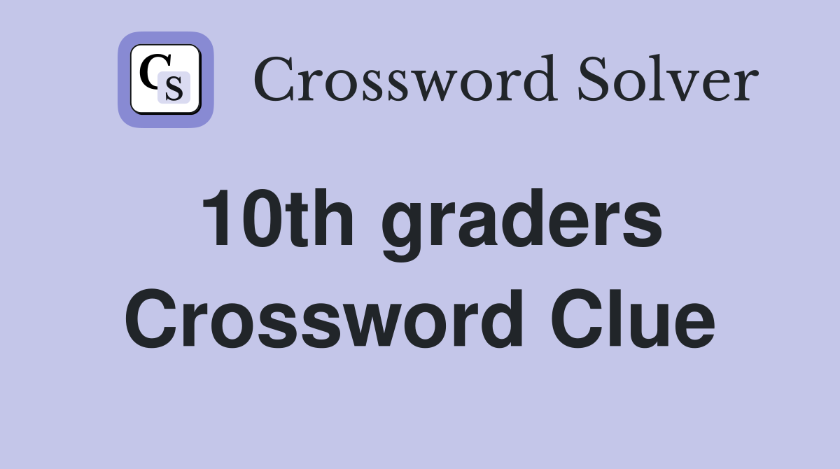 10th graders Crossword Clue