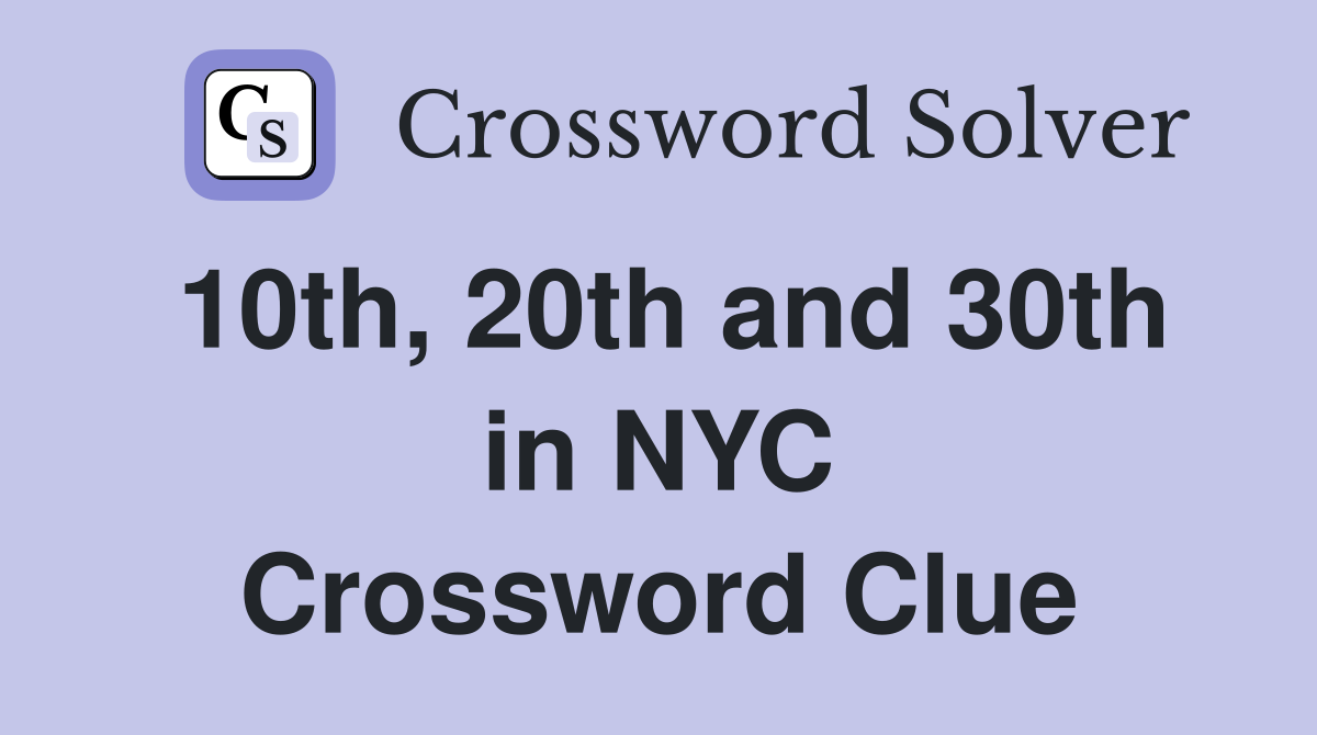 10th, 20th and 30th in NYC Crossword Clue