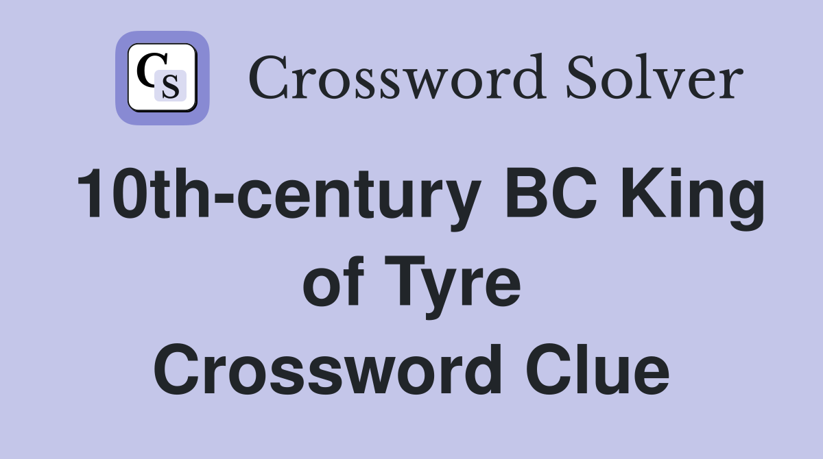 10th-century BC King of Tyre Crossword Clue