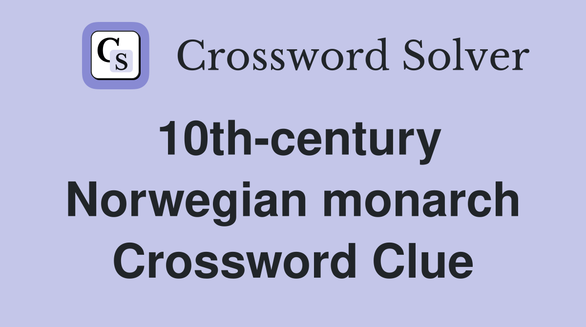 10th-century Norwegian monarch Crossword Clue