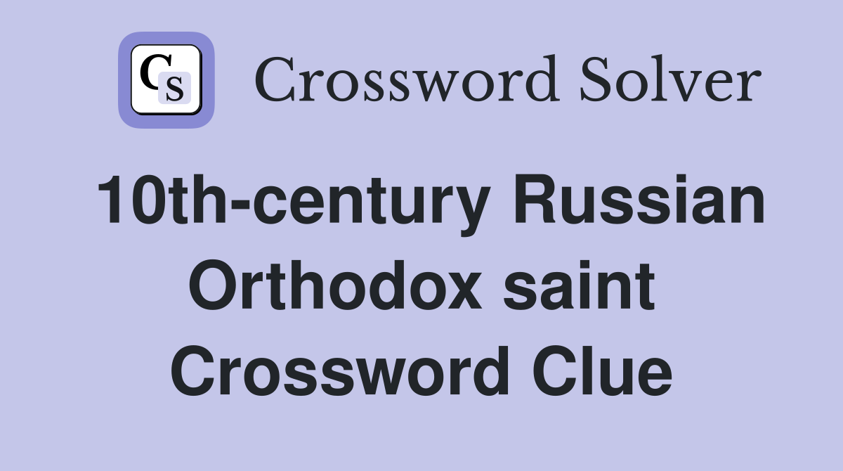 10th-century Russian Orthodox saint Crossword Clue