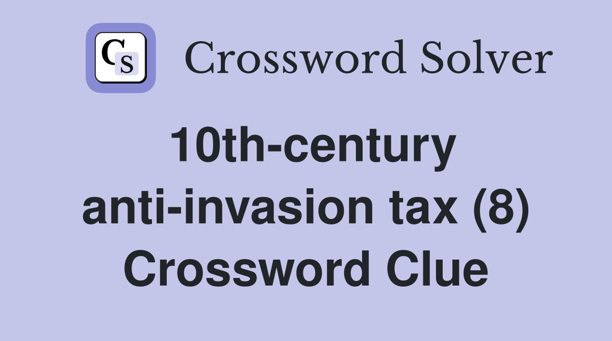 10th-century anti-invasion tax (8) Crossword Clue