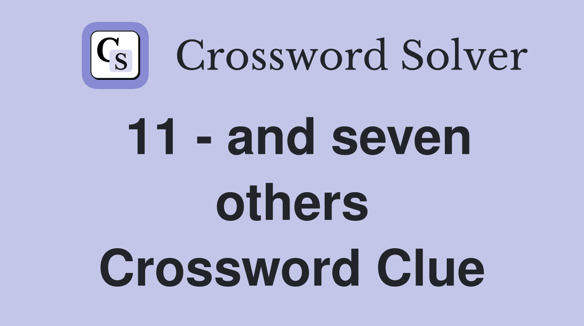 11 - and seven others Crossword Clue