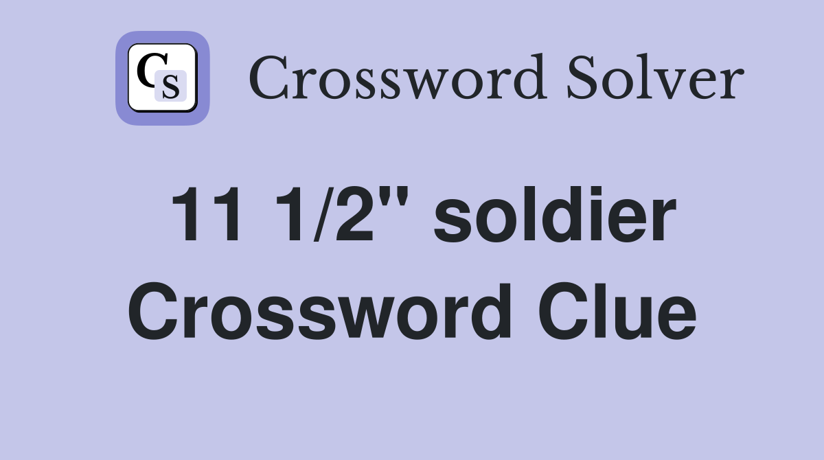 11 1/2" soldier Crossword Clue