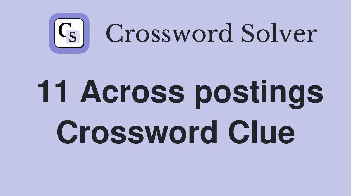 11 Across postings Crossword Clue