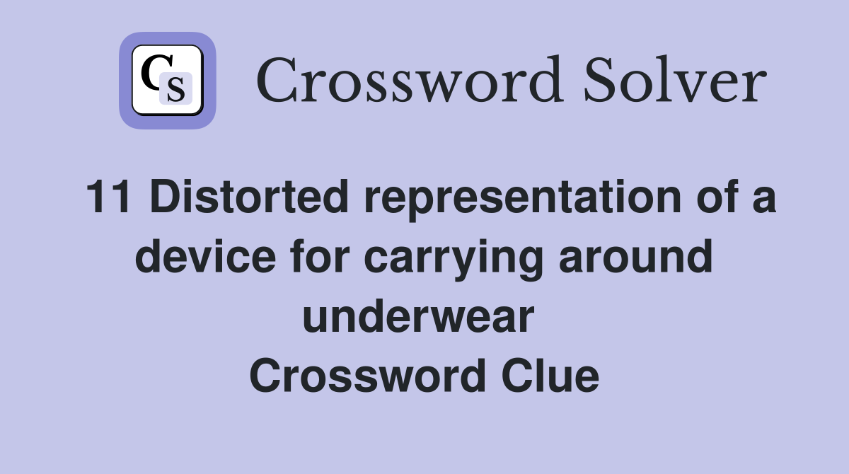 11 Distorted representation of a device for carrying around underwear 
 Crossword Clue
