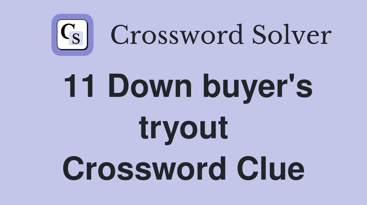 11 Down buyer's tryout Crossword Clue