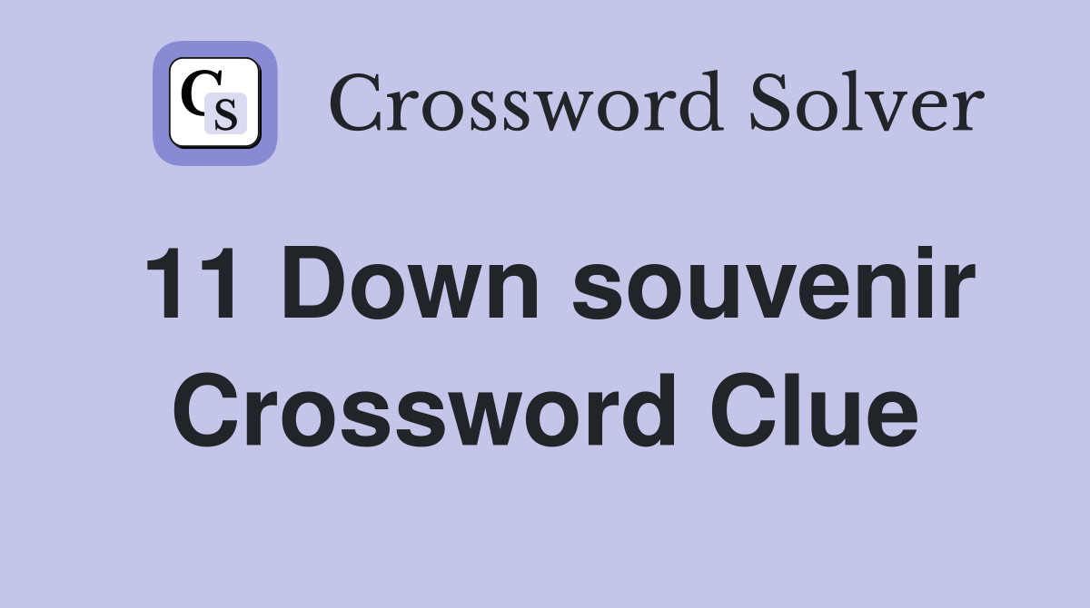 11 Down souvenir Crossword Clue