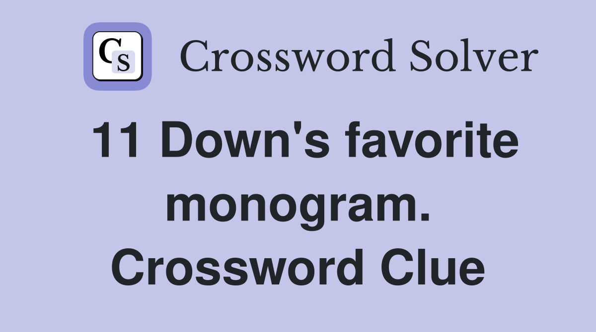 11 Down's favorite monogram. Crossword Clue