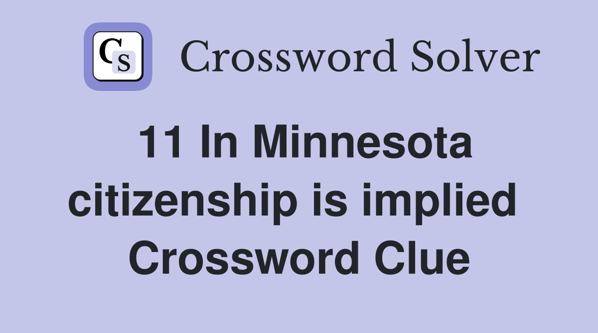 11 In Minnesota citizenship is implied  Crossword Clue