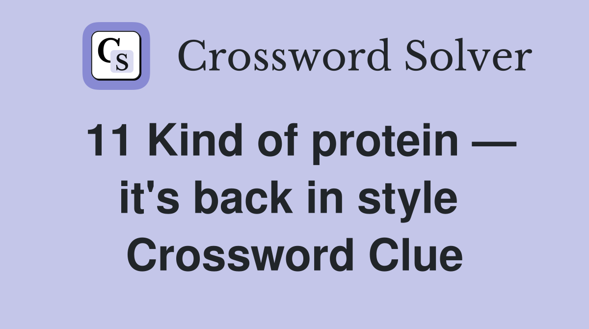 11 Kind of protein — it's back in style  Crossword Clue
