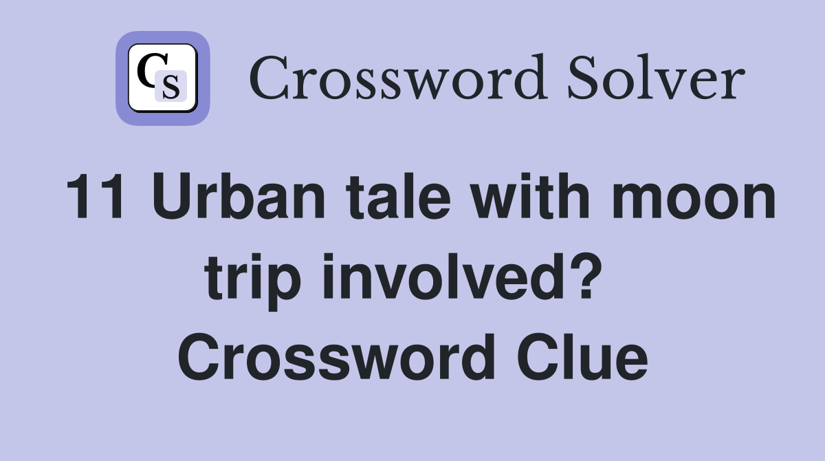 11 Urban tale with moon trip involved?  Crossword Clue