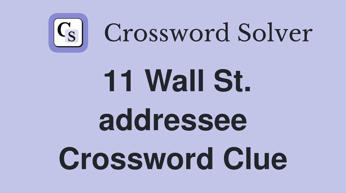 11 Wall St. addressee Crossword Clue