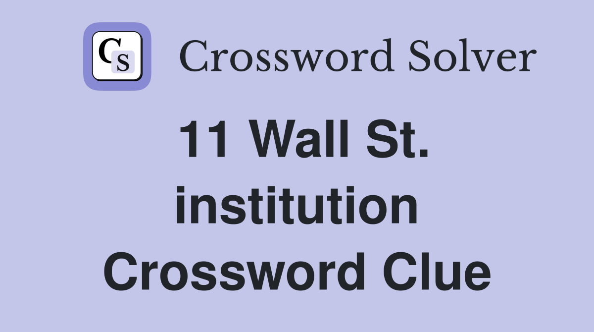 11 Wall St. institution Crossword Clue