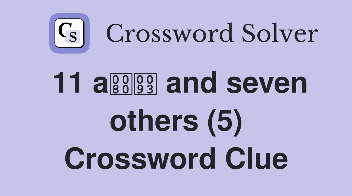 11 a and seven others (5) Crossword Clue