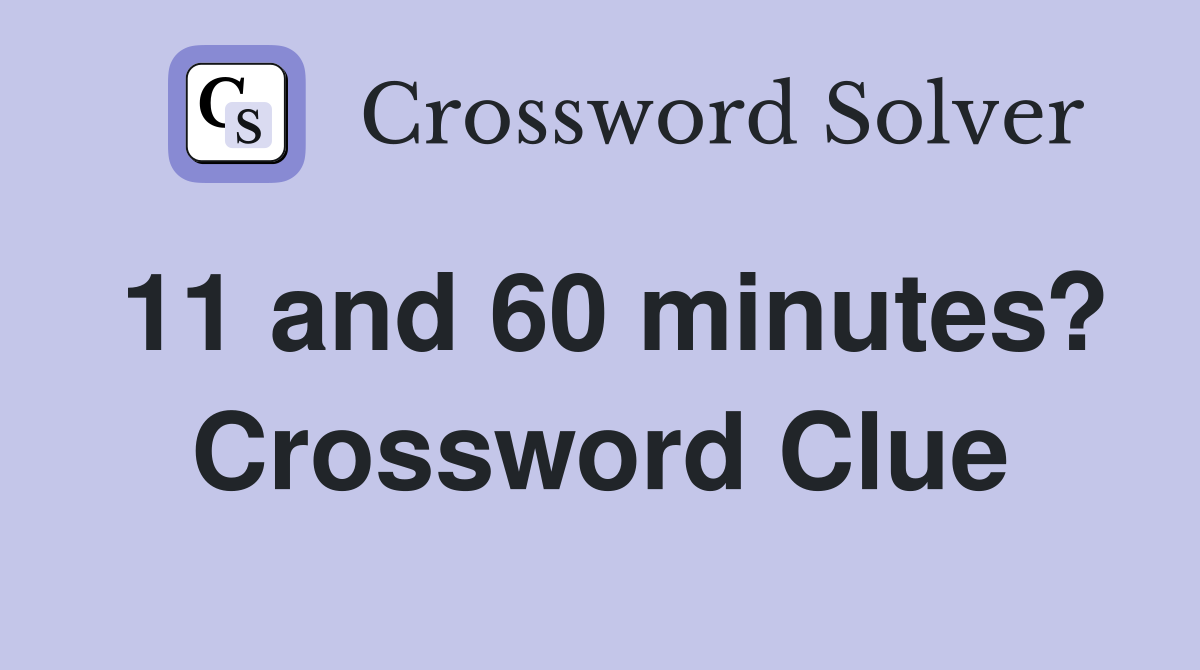 11 and 60 minutes? Crossword Clue