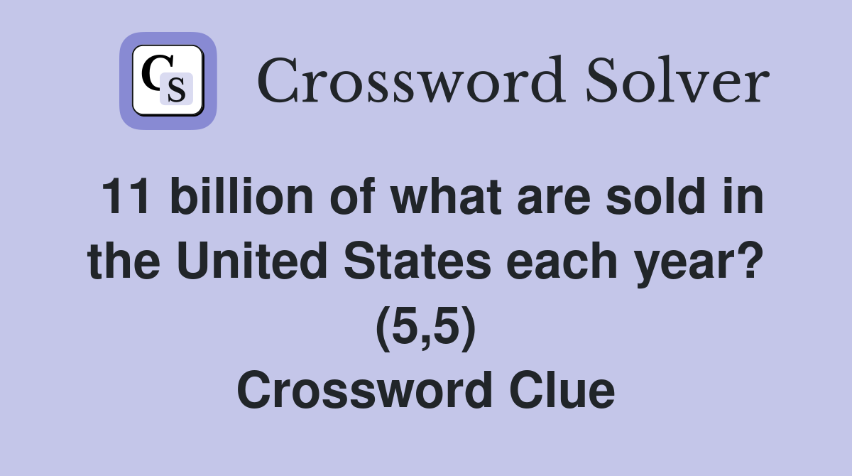 11 billion of what are sold in the United States each year? (5,5) Crossword Clue