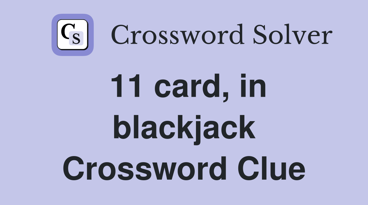 11 card, in blackjack Crossword Clue