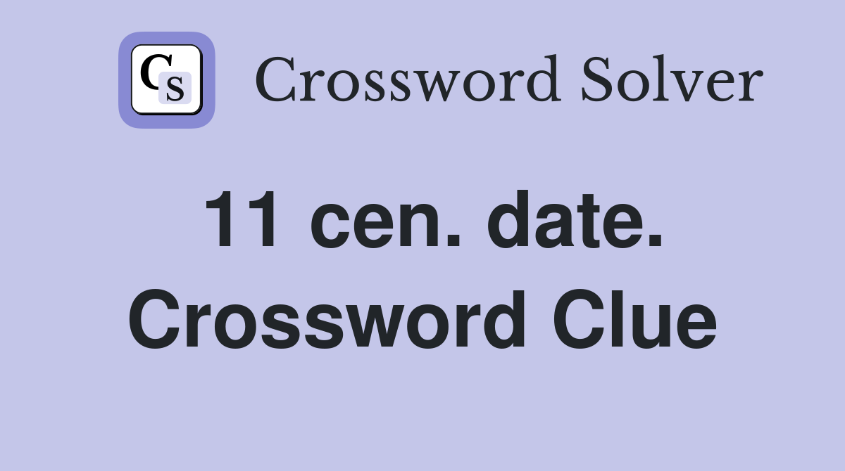 11 cen. date. Crossword Clue