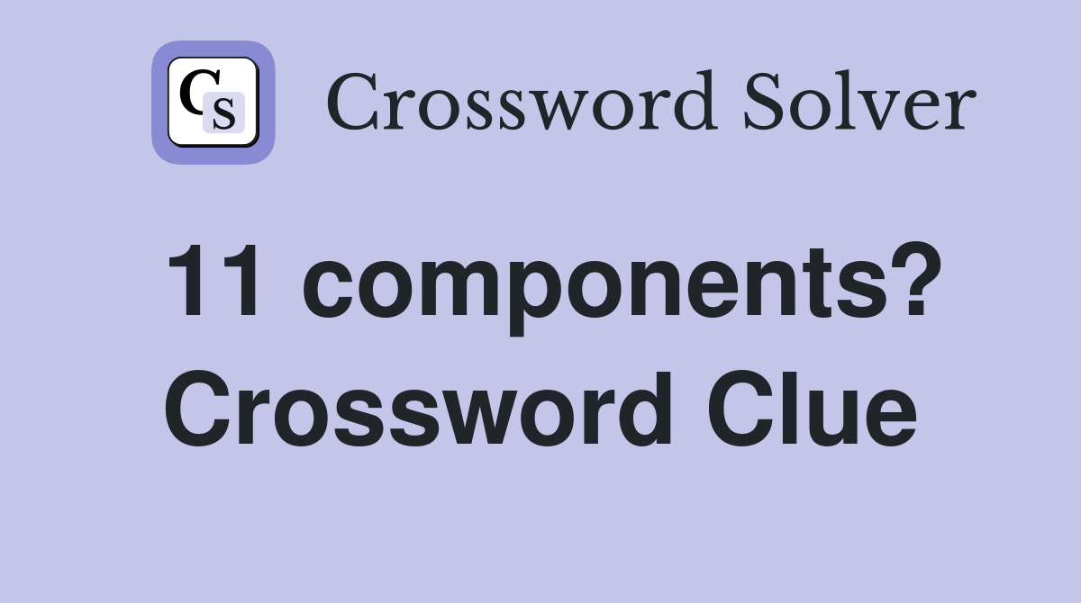11 components? Crossword Clue