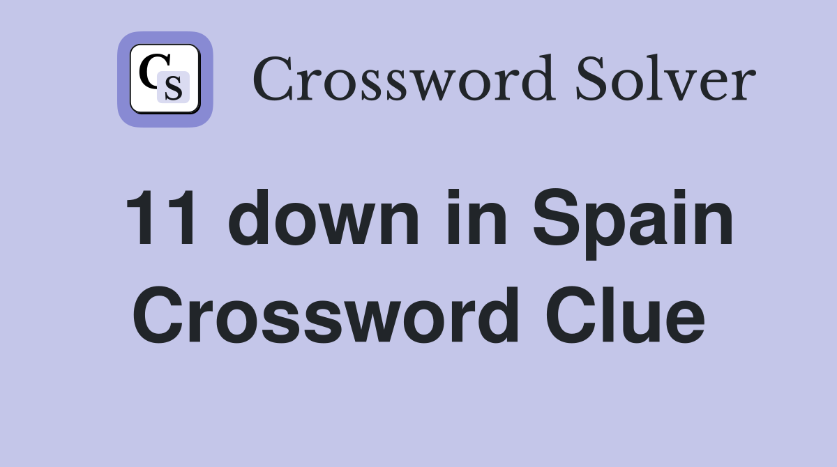 11 down in Spain Crossword Clue