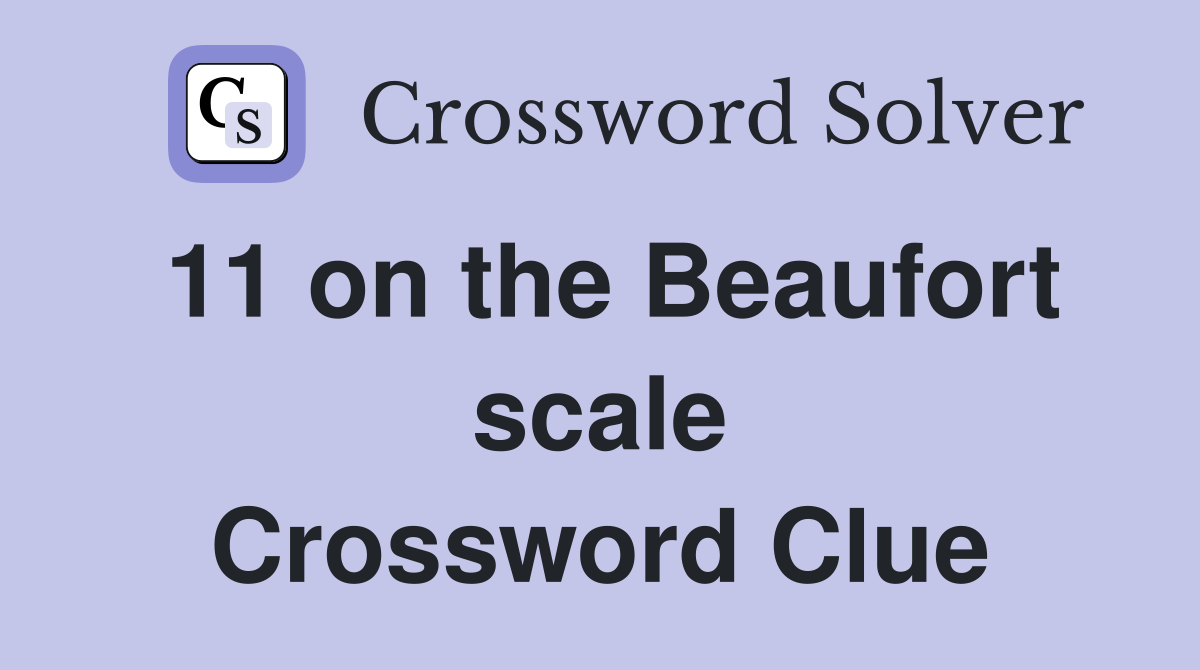 11 on the Beaufort scale Crossword Clue