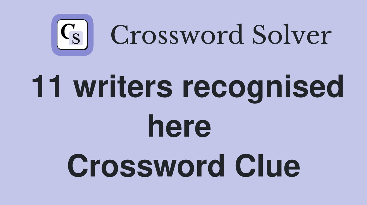11 writers recognised here  Crossword Clue