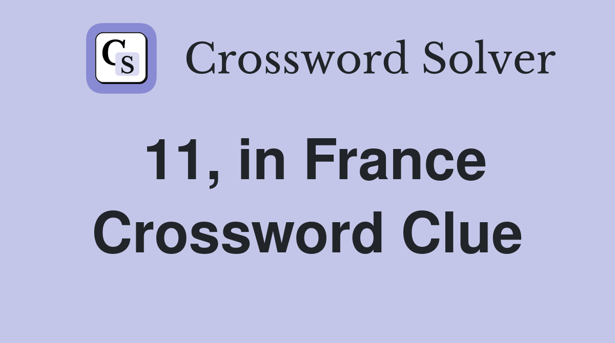 11, in France Crossword Clue