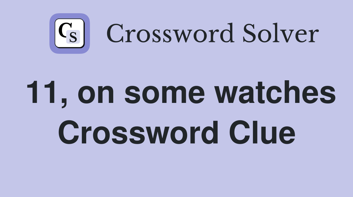 11, on some watches Crossword Clue