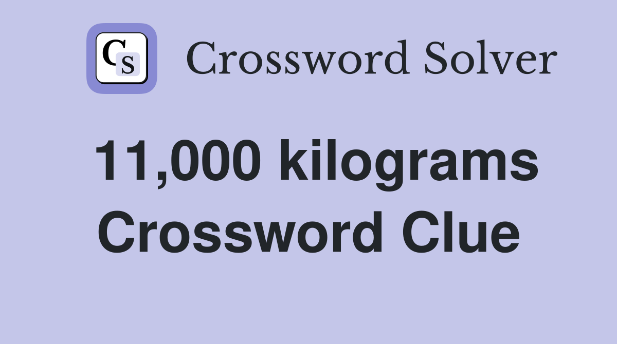 11,000 kilograms Crossword Clue