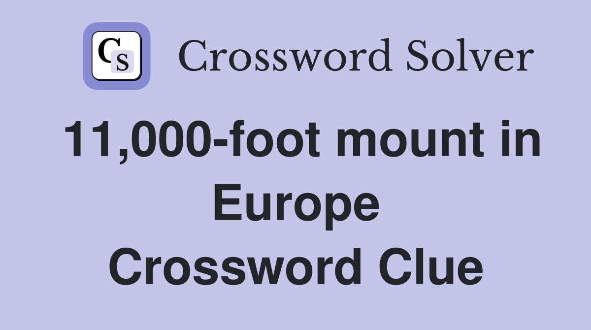 11,000-foot mount in Europe Crossword Clue