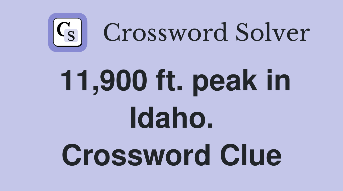 11,900 ft. peak in Idaho. Crossword Clue