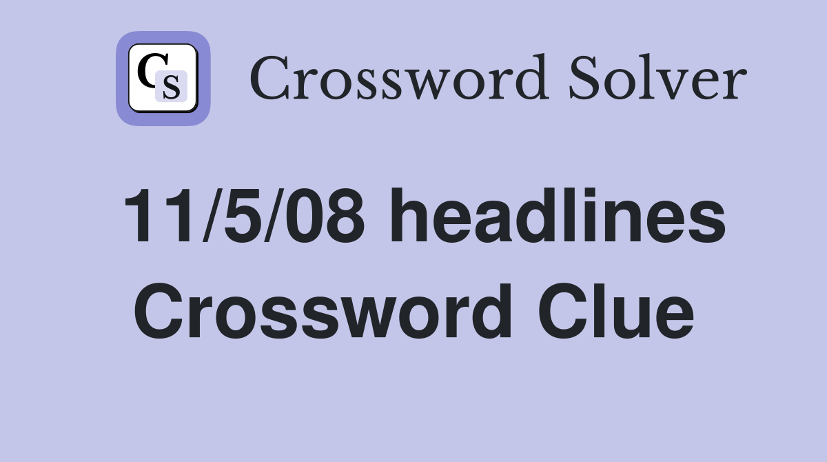 11/5/08 headlines Crossword Clue