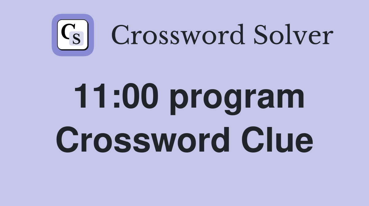 11:00 program Crossword Clue