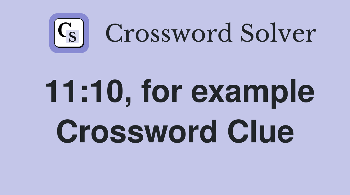 11:10, for example Crossword Clue