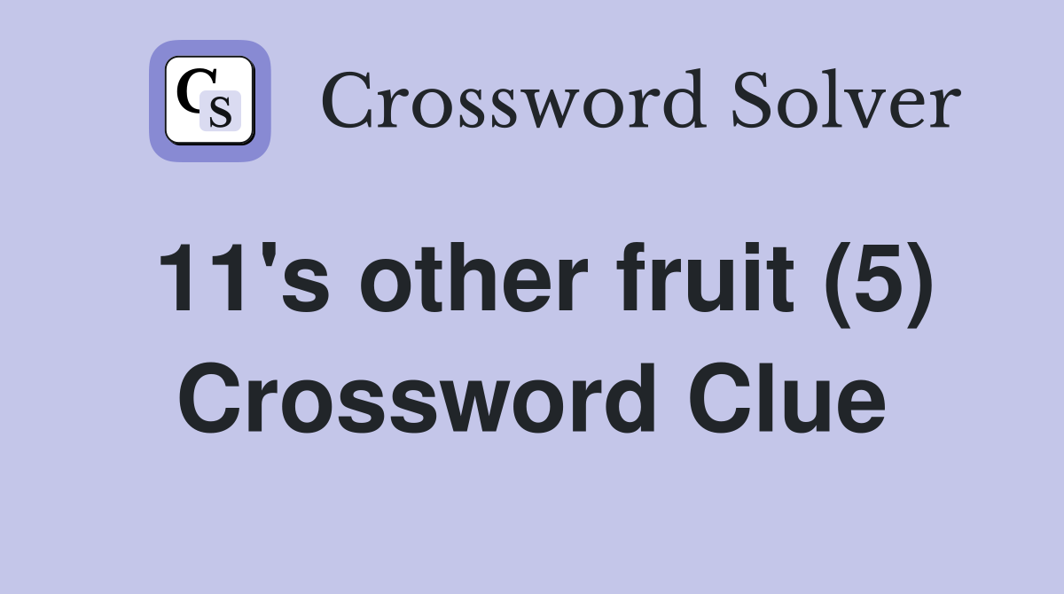 11's other fruit (5) Crossword Clue