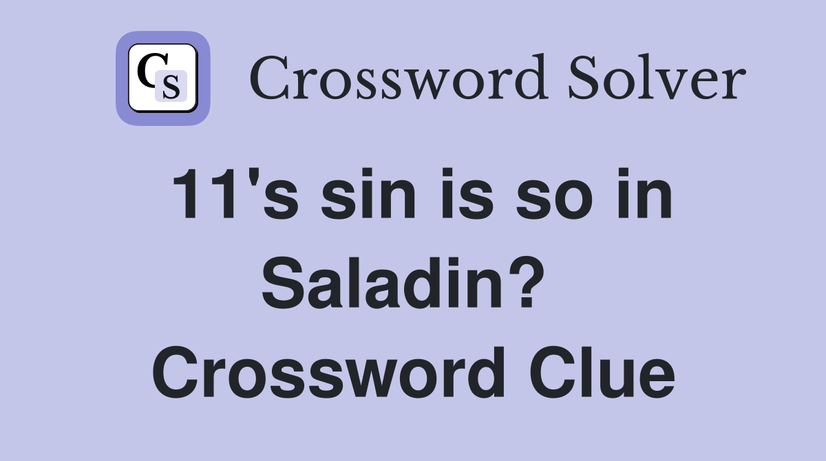 11's sin is so in Saladin?  Crossword Clue