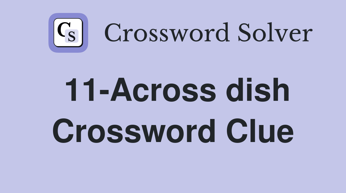 11-Across dish Crossword Clue