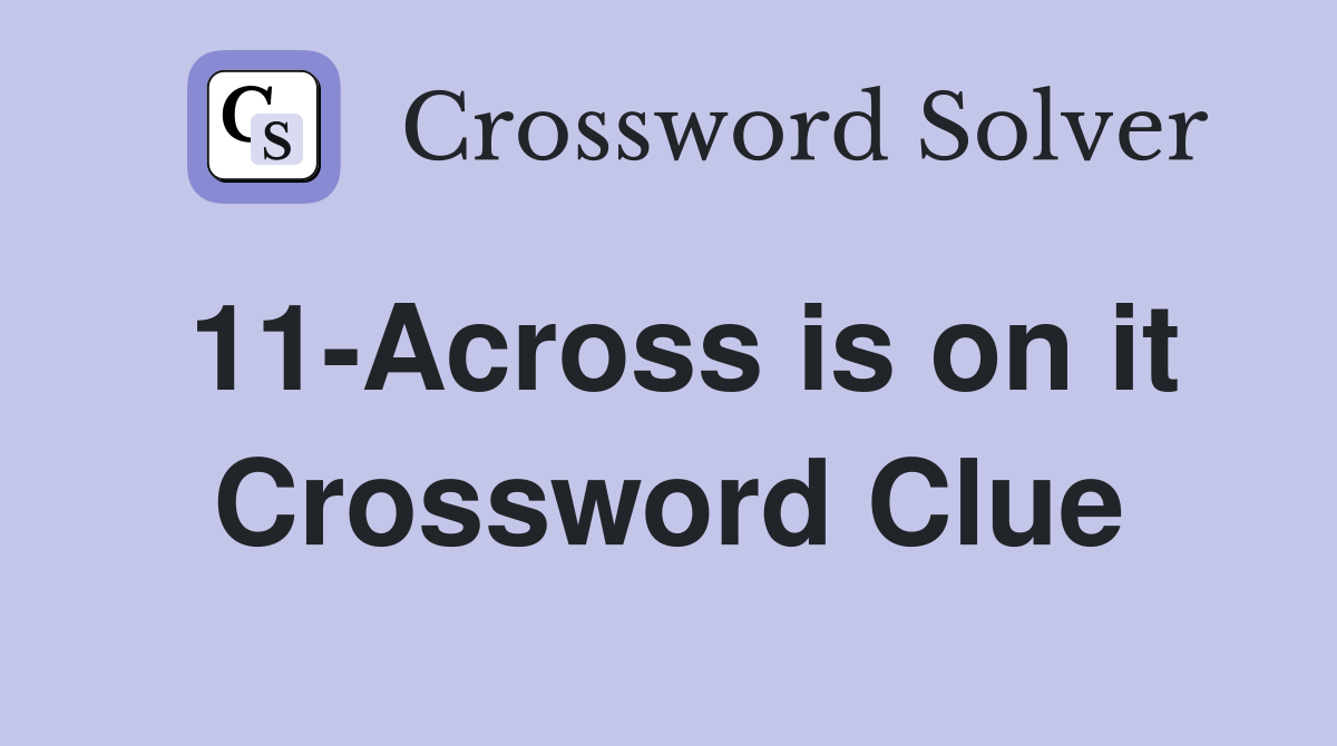 11-Across is on it Crossword Clue