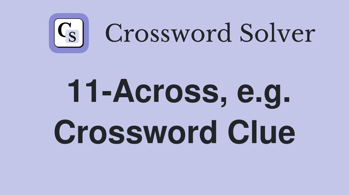 11-Across, e.g. Crossword Clue