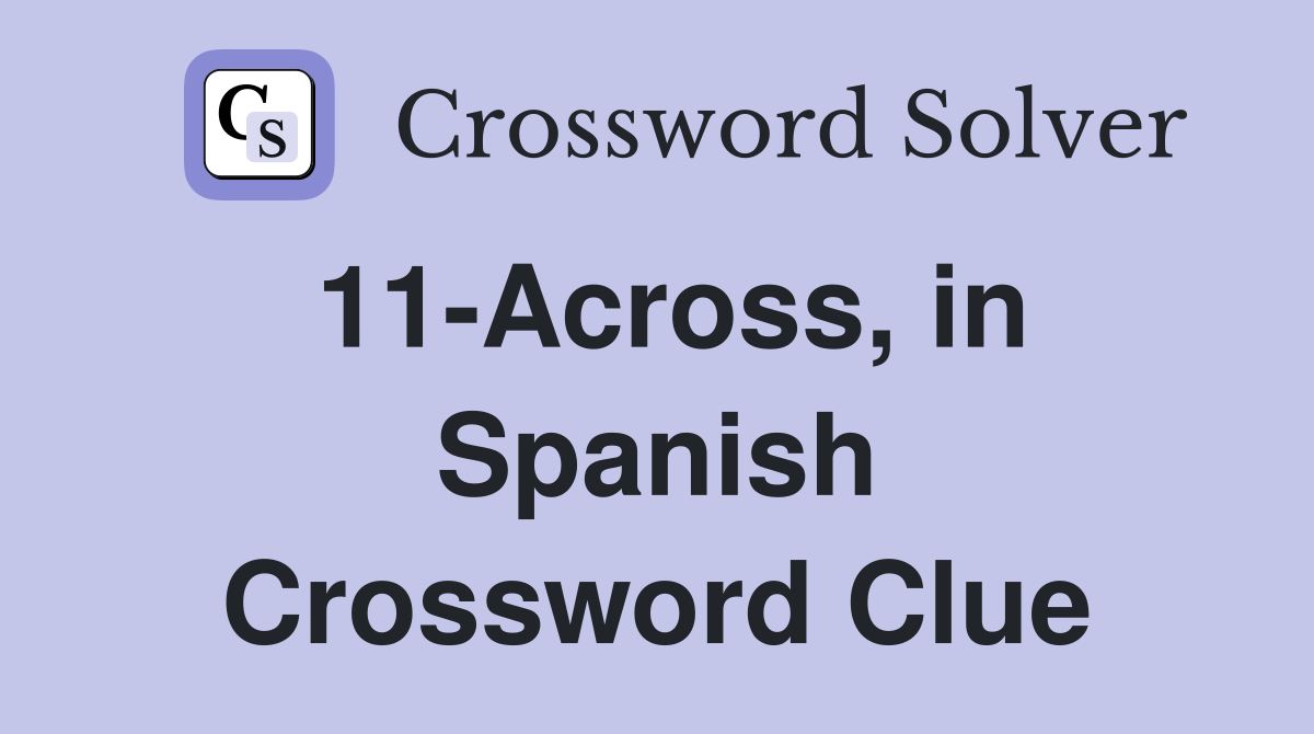 11-Across, in Spanish Crossword Clue