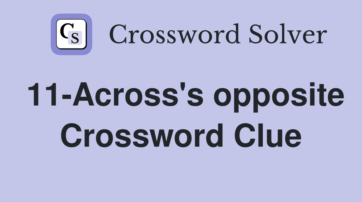 11-Across's opposite Crossword Clue