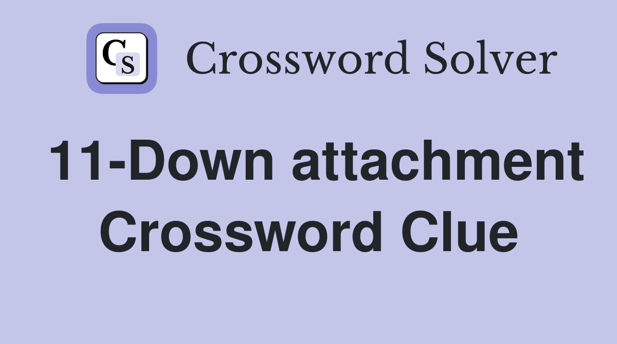 11-Down attachment Crossword Clue