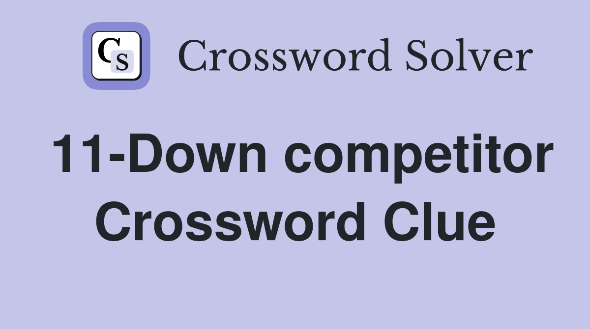 11-Down competitor Crossword Clue