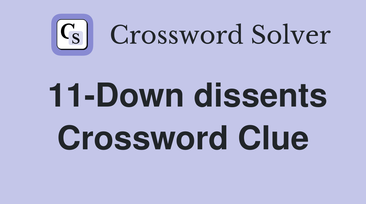 11-Down dissents Crossword Clue