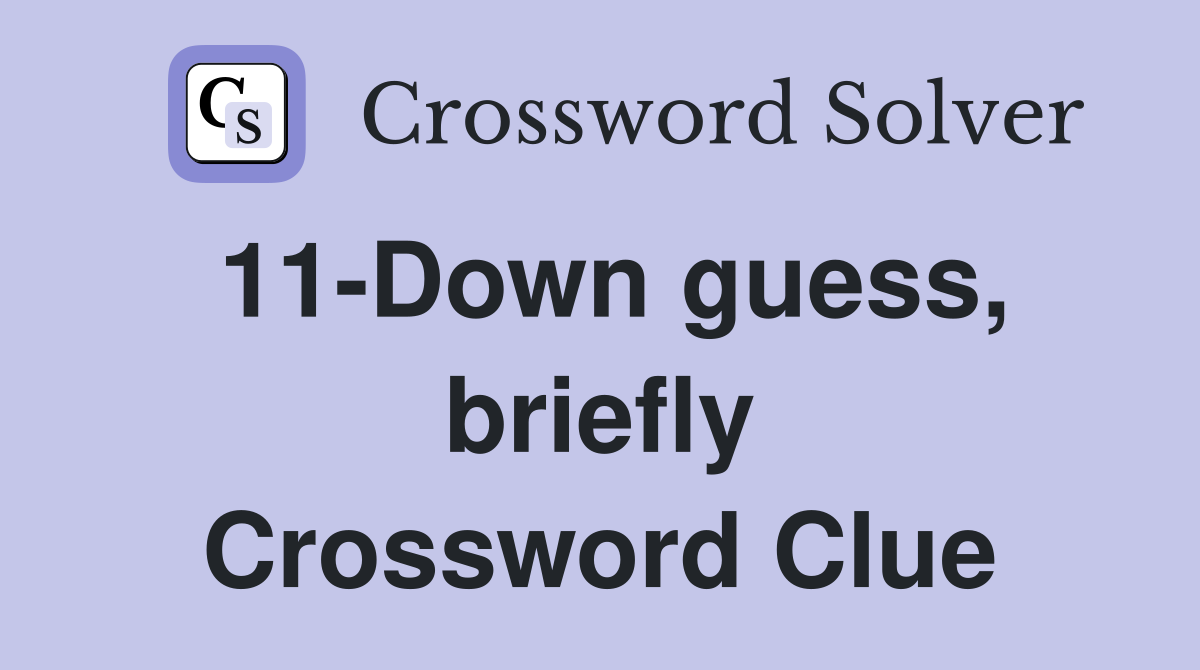 11-Down guess, briefly Crossword Clue